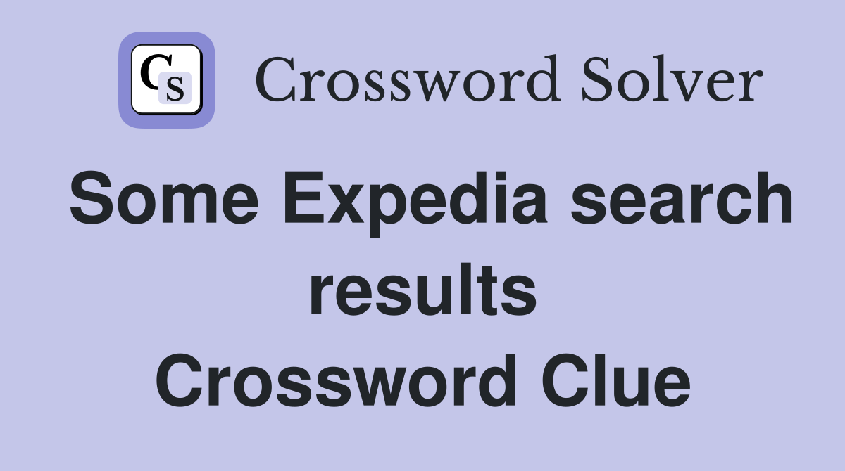 Some Expedia search results Crossword Clue Answers Crossword Solver
